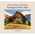 Il Gran Sasso nell'animo. Paesaggi di Fulvio Muzi. Catalogo della mostra (L'Aquilia, 14 marzo-3 aprile 2019). Ediz. illustrata