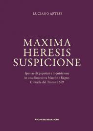 Maxima heresis suspicione. Spettacoli popolari e inquisizione in una diocesi tra Marche e Regno. Civitella del Tronto 1569