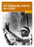 P. P. Pasolini il poeta in-civile