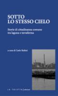 Sotto lo stesso cielo. Storie di cittadinanza comune tra laguna e terraferma. Ediz. integrale