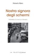 Nostra signora degli schermi. Ediz. integrale