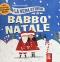 La vera storia di Babbo Natale. Filastrocche per bambini gioiosi. Ediz. a colori