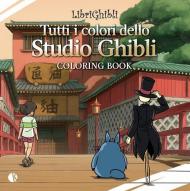Librighibli coloring book. Tutti i colori dello Studio Ghibli. Con QR Code