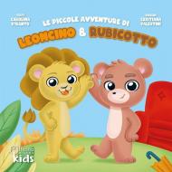 Le piccole avventure di Leoncino e Rubicotto. Ediz. illustrata