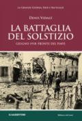 La battaglia del solstizio. Giugno 1918: fronte del Piave