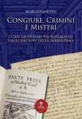 Congiure, crimini e misteri. I casi giudiziari più enigmatici dagli Archivi della Serenissima