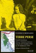 Terre perse. L'amputazione della Venezia Giulia dall'8 settembre al 10 febbraio 1947