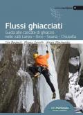 Flussi ghiacciati. Guida alle cascate di ghiaccio nelle valli Lanzo, Orco, Soana, Chiusella