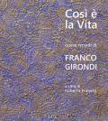 Così è la vita. Opere recenti di Franco Girondi. Catalogo della mostra (Bologna, 24 novembre-2 dicembre 2018). Ediz. illustrata