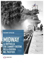 Midway. La battaglia che cambiò i destini della guerra nel Pacifico