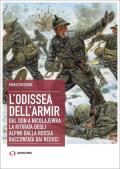 L' odissea dell'Armir. Dal Don a Nicolajewka. La ritirata degli alpini dalla Russia raccontata dai reduci