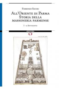 All'Oriente di Parma. Storia della massoneria parmense