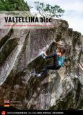 Valtellina Bloc. Bouldering in Valchiavenna, Val Malenco, Bassa e Alta Valle