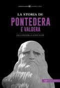 La storia di Pontedera e Valdera. Dalla preistoria ai giorni nostri