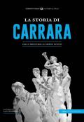 La storia di Carrara. Dalla preistoria ai giorni nostri