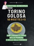 Torino golosa. 50 ricette (+ 1) con i prodotti tipici della pianura e delle valli torinesi