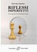 Riflessi imperfetti. Come sopravvivere alla propria madre