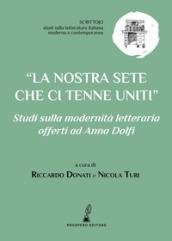 La nostra sete che ci tenne uniti. Studi sulla modernità letteraria offerti ad Anna Dolfi