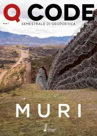 Q Code. Semestrale di geopoetica (2019). Vol. 1: Muri.