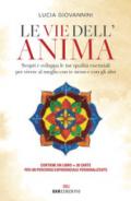 Le vie dell'anima. Scopri e sviluppa le tue qualità essenziali per vivere al meglio con te stesso e con gli altri. Con 30 Carte