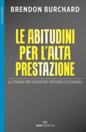 Le abitudini per l'alta prestazione. La strada per diventare persone eccezionali