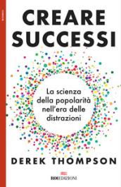 CREARE SUCCESSI. LA SCIENZA DELLA POPOLARITA'