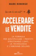 Accelerare le vendite. La formula per moltiplicare i profitti sfruttando i dati, la tecnologia e l'inbound selling