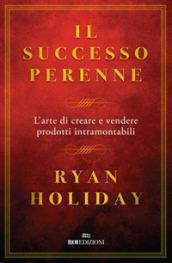 Il successo perenne. L'arte di creare e vendere prodotti intramontabili