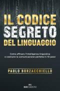 Il codice segreto del linguaggio. Come affinare l'intelligenza linguistica e costruire la comunicazione perfetta in 10 passi