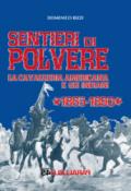 Sentieri di polvere. La cavalleria americana e gli indiani. 1865-1890