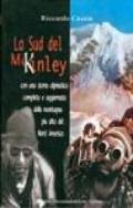 La sud del McKinley. Con una storia alpinistica completa e aggiornata della montagna più alta del nord America