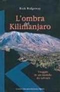 L'ombra del Kilimanjaro. Viaggio in un mondo da salvare