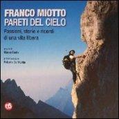 Franco Miotto. Pareti del cielo. Passioni, storie e ricordi di una vita libera