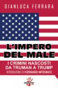 L'impero del male. I crimini nascosti da Truman a Trump