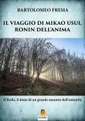 Il viaggio di Mikao Usui, Ronin dell'anima. Il Reiki, il dono di un grande maestro dell'umanità