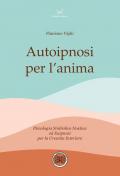 Autoipnosi per l'anima. Psicologia Simbolico noetica ed euipnosi per la crescita interiore. Con 6 File audio per il download