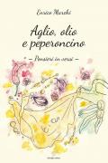 Aglio, olio e peperoncino. Pensieri in versi