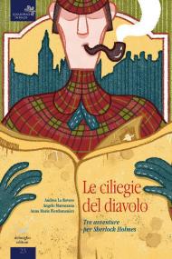 Le cliliegie del diavolo. Tre avventure per Sherlock Holmes