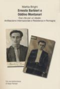 Ernesto Barbieri e Oddino Montanari due vite per un ideale: antifascismo internazionale e resistenza in Romagna