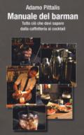 Manuale del barman. Tutto ciò che devi sapere dalla caffetteria ai cocktail