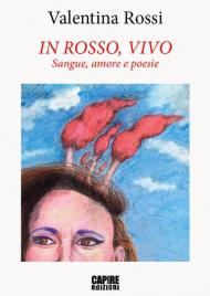 In rosso, vivo. Sangue, amore e poesie