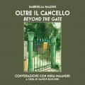 Oltre il cancello. Conversazione con Miria Malandri-Beyond the gate