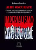 Albe oscurate. Cinque rivoluzioni democratiche e progressiste del secolo breve