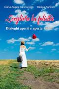 Scegliere la felicità. Dialoghi aperti e aperte visioni