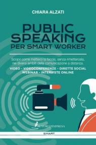 Public speaking per smart worker. Scopri come metterci la faccia, senza rimettercela, nei diversi ambiti della comunicazione a distanza. Video - Videoconferenze - Dirette social webinar - Interviste online