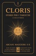 Cloris. Storie per i tarocchi. Vol. 1: Arcani maggiori 0-X