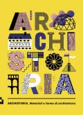 Archistoria. Materiali e forme di architettura. Ediz. a colori