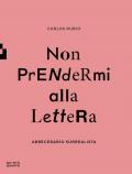 Non prendermi alla lettera. Abbecedario surrealista. Ediz. illustrata