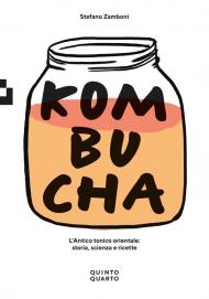 Kombucha. L'antico tonico orientale: storia scienza e ricette