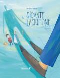 Il gigante lacrimone. Ediz. a colori